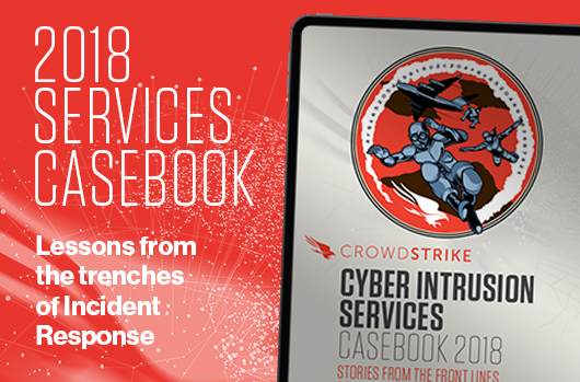 The CrowdStrike Services Cyber Intrusion Casebook 2018 Offers Compelling Stories From The Front Lines Of Incident Response