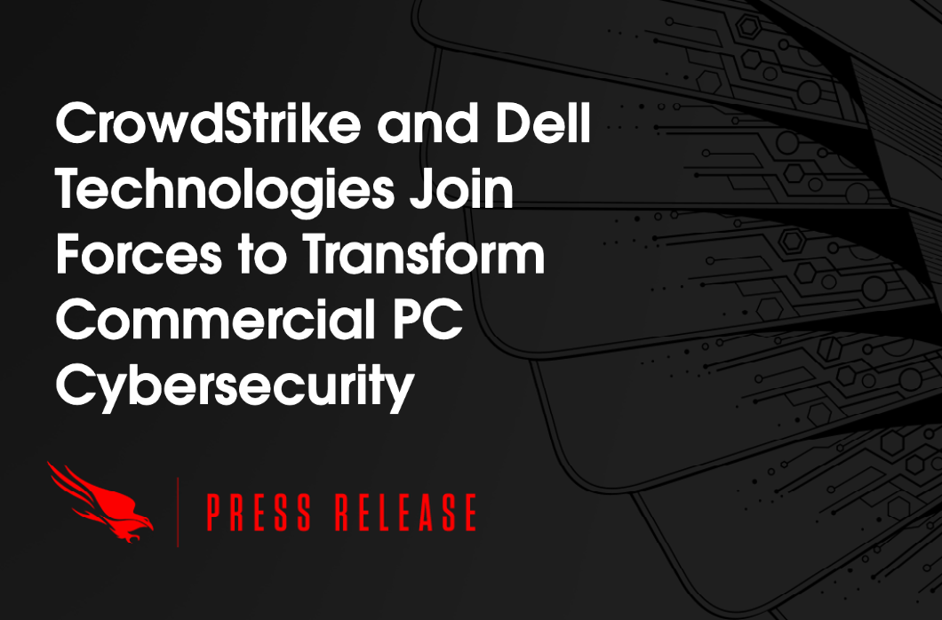 CrowdStrike and Dell Technologies Join Forces to Transform Commercial PC  Cybersecurity