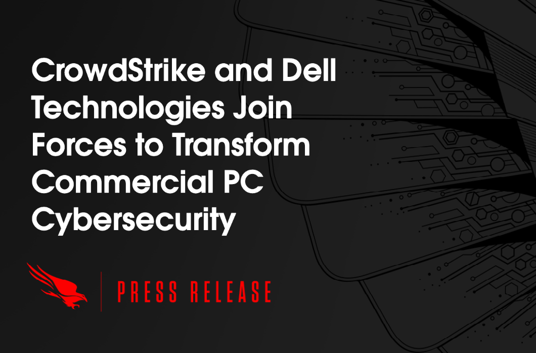 CrowdStrike and Dell Technologies Join Forces to Transform Commercial PC Cybersecurity CrowdStrike and Dell Technologies Join Forces to Transform Commercial PC Cybersecurity